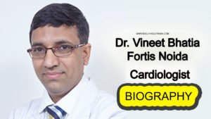 Dr. Vineet Bhatia Biography,family,cardiologist,MBBS,MD,Career,education,18 years experiences