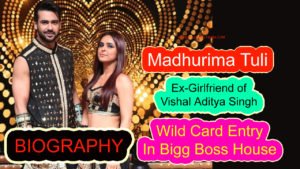 Madhurima Tuli Biography,family,wild card entry in bigg boss house,boyfriend vishal aditya singh,nach baliye 9