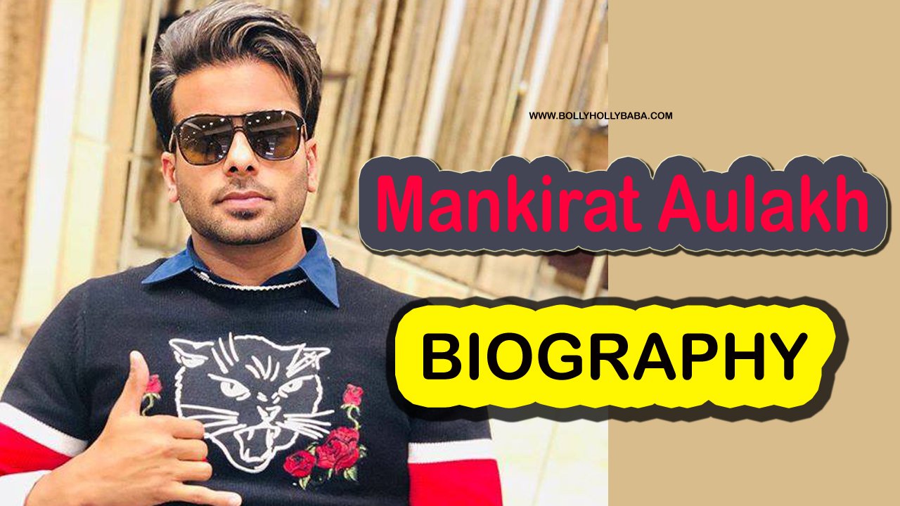 Detail of Mankirat Aulakh Biography,Biodata,Date of Birth,Family name,father name,mother name,brother name,friends name and also favorite things