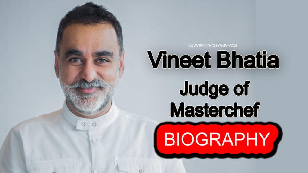 Vineet Bhatia Chef,biography,family,masterchef india 2019,career,personal life,wife,