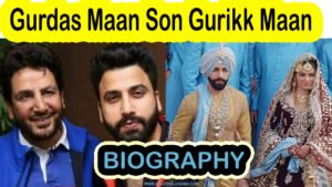 gurdas maan son,gurikk maan,biography,family,marriage,career,photos,videos,lifestyle,wife,father,mother,age